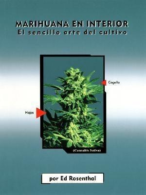 Marihuana En Interior: El Sencillo Arte del Cultivo: Easy Marijuana Gardening, Edición en español = Easy Marijuana Gardening