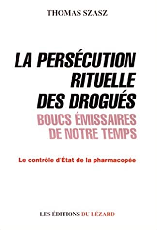 LA PERSECUTION RITUELLE DES DROGUES BOUCS EMISSAIRES DE NOTRE TEMPS. Le contrôle d'Etat de la pharmacopée Taschenbuch – 1. April 1994