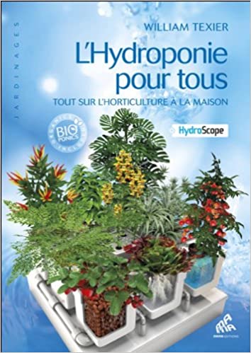 L'Hydroponie pour tous - Tout sur l'horticulture à la maison Taschenbuch – 18. September 2013